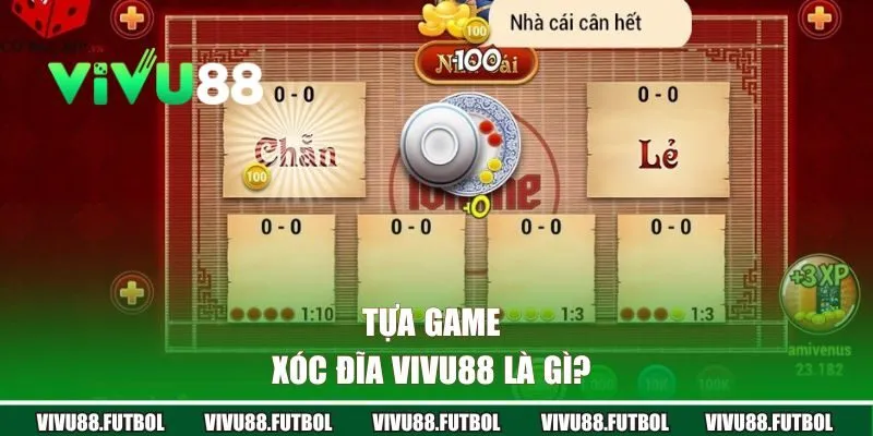 Tựa game Xóc Đĩa Vivu88 là gì?